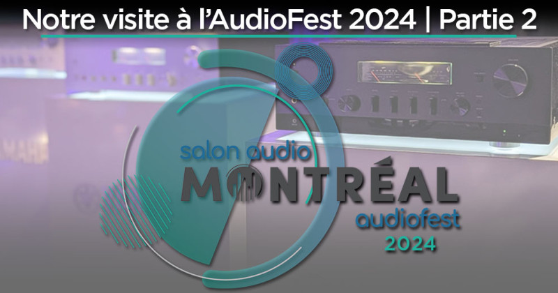 Audiofest de Montréal 2024 présenté par Maison Adam | Partie 2
