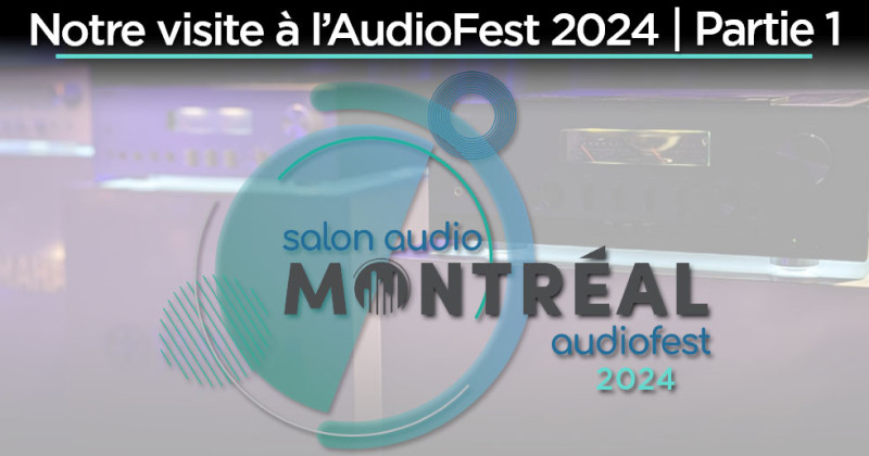 Audiofest de Montréal 2024 présenté par Maison Adam | Partie 1 