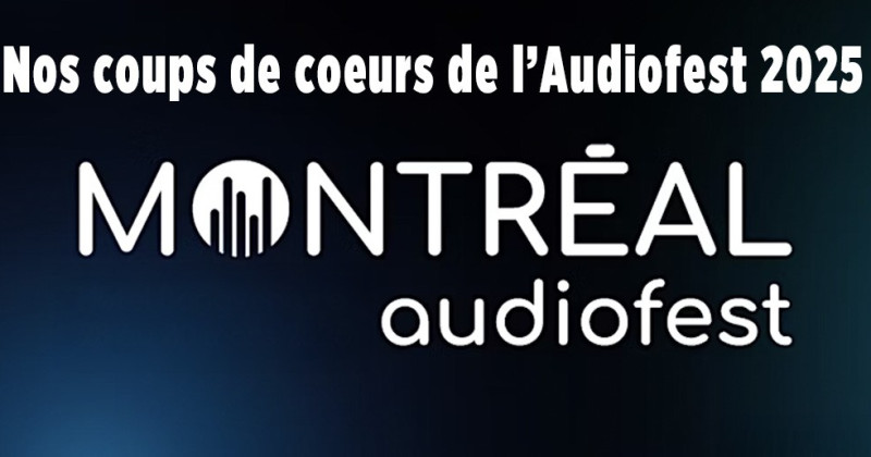 Nos coups de coeur de l'Audiofest de Montréal 2025