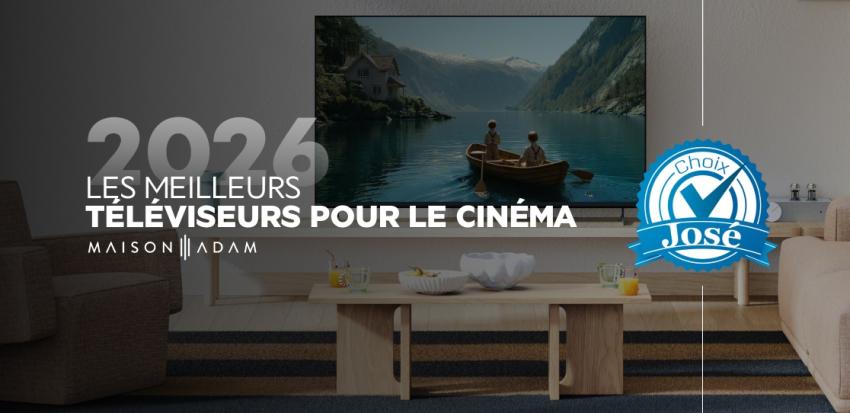 Les choix de José : les meilleurs téléviseurs pour le cinéma
